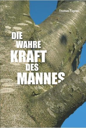 Die wahre Kraft des Mannes von Fügner,  Thomas