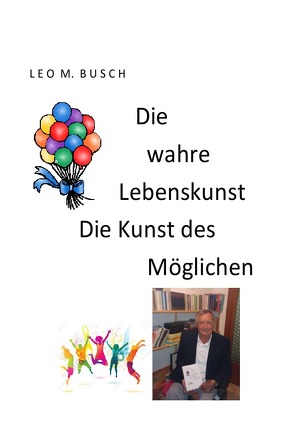 Die wahre Lebenskunst Die Kunst des Möglichen von Busch,  Leo M.