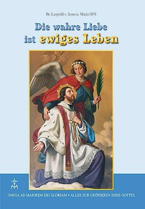 Die wahre Liebe ist ewiges Leben von Bruder Leopold