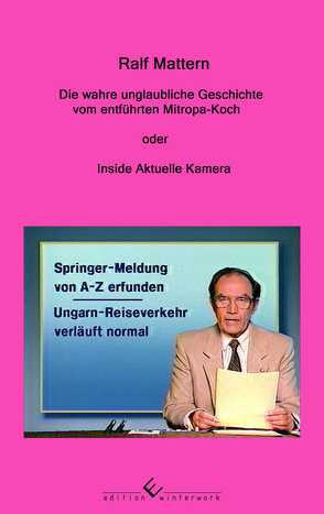 Die wahre unglaubliche Geschichte vom entführten Mitropa-Koch von Mattern,  Ralf