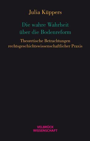 Die wahre Wahrheit über die Bodenreform von Küppers,  Julia