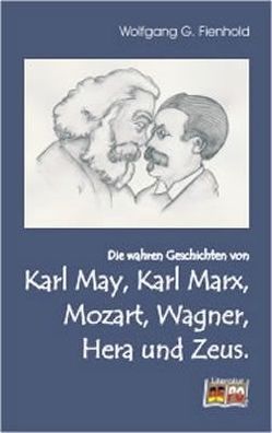 Die wahren Geschichten von Karl May, Karl Marx, Mozart, Wagner, Hera und Zeus. von Fienhold,  Wolfgang G.