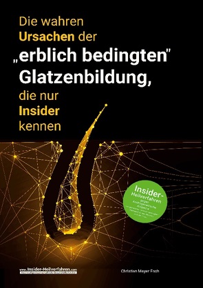 Die wahren Ursachen der „erblich bedingten“ Glatzenbildung, die nur Insider kennen von Meyer-Esch,  Christian