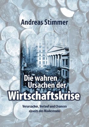 Die wahren Ursachen der Wirtschaftskrise von Stimmer,  Andreas