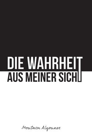 Die Wahrheit aus meiner Sicht von Alyounes,  Moutasm