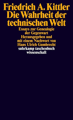 Die Wahrheit der technischen Welt von Gumbrecht,  Hans Ulrich, Kittler,  Friedrich A