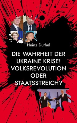 Die Wahrheit der Ukraine Krise! Volksrevolution oder Staatsstreich? von Duthel,  Heinz