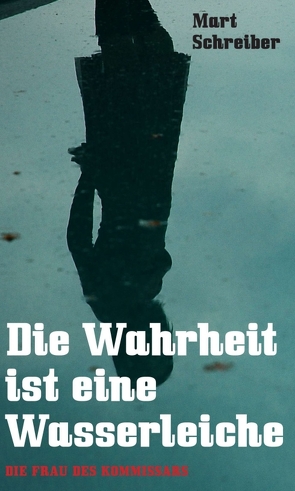 Die Wahrheit ist eine Wasserleiche von Ranseder,  myMorawa,  Wilhelm, Schreiber,  Mart