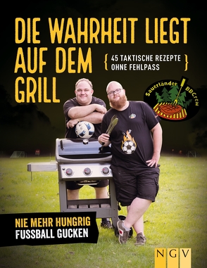 Die Wahrheit liegt auf dem Grill. Das Fußball-Grillbuch von Buchner,  Sebastian, Ziegeweidt,  Tim