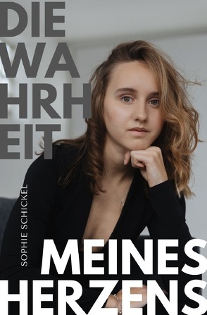 Die Wahrheit meines Herzens von Schickel,  Sophie