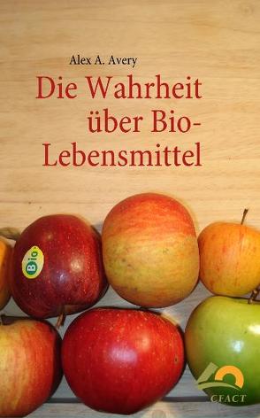 Die Wahrheit über Bio-Lebensmittel von Avery,  Alex