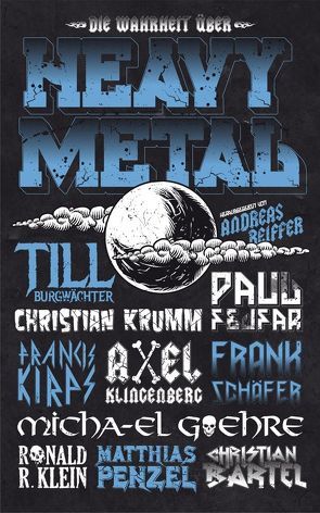 Die Wahrheit über Heavy Metal von Bartel,  Christian, Burgwächter,  Till, Fejfar,  Paul, Goehre,  Micha-El, Kirps,  Francis, Klein,  Ronald R., Klingenberg,  Axel, Krumm,  Christian, Penzel,  Matthias, Pollex,  Marcel, Reiffer,  Andreas, Schäfer,  Frank