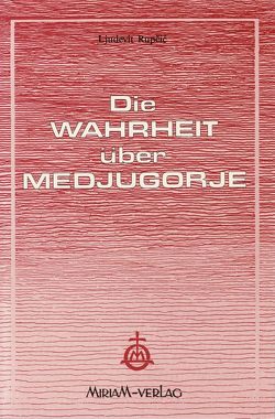 Die Wahrheit über Medjugorje von Rupcić,  Ljudevit