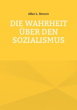 Die Wahrheit über den Sozialismus von Benson,  Allan L.