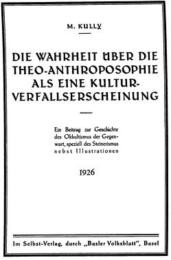 Die Wahrheit über die Theo-Anthroposophie als eine Kulturverfallserscheinung von Kully,  Max