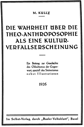 Die Wahrheit über die Theo-Anthroposophie als eine Kulturverfallserscheinung von Kully,  Max