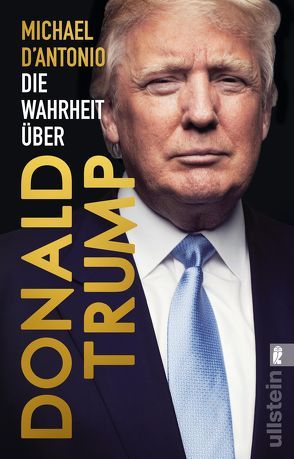 Die Wahrheit über Donald Trump von D'Antonio,  Michael, Engels,  Bettina, Juraschitz,  Norbert, Petersen,  Karsten, Schmidt,  Thorsten