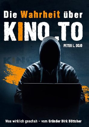 Die Wahrheit über kino.to von Dojo,  Peter L.