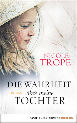 Die Wahrheit über meine Tochter von Fischer,  Carola, Trope,  Nicole