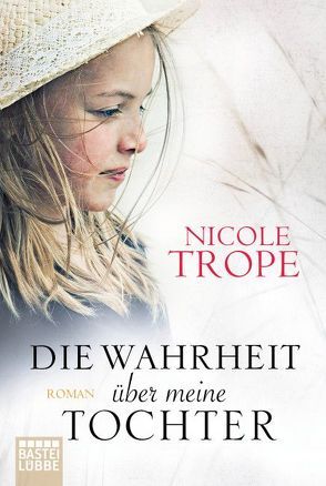 Die Wahrheit über meine Tochter von Fischer,  Carola, Trope,  Nicole