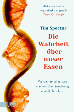 Die Wahrheit über unser Essen von Huber,  Petra, Riffel,  Sara, Spector,  Tim