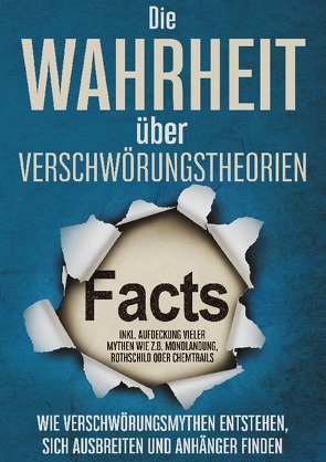 Die Wahrheit über Verschwörungstheorien: Wie Verschwörungsmythen entstehen, sich ausbreiten und Anhänger finden | inkl. Aufdeckung vieler Mythen wie z.B. Mondlandung, Rothschild oder Chemtrails von Brunow,  Sebastian