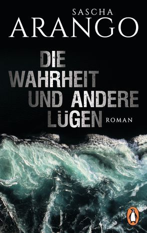 Die Wahrheit und andere Lügen von Arango,  Sascha