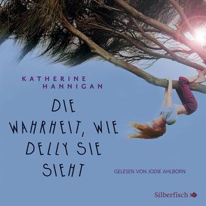 Die Wahrheit, wie Delly sie sieht von Ahlborn,  Jodie, Hannigan,  Katherine, Hornfeck,  Susanne