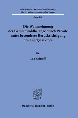 Die Wahrnehmung der Gemeinwohlbelange durch Private unter besonderer Berücksichtigung des Energiesektors. von Koltsoff,  Leo