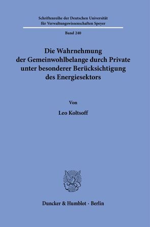 Die Wahrnehmung der Gemeinwohlbelange durch Private unter besonderer Berücksichtigung des Energiesektors. von Koltsoff,  Leo