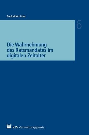 Die Wahrnehmung des Ratsmandates im digitalen Zeitalter von Palm,  Annkathrin