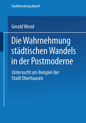 Die Wahrnehmung städtischen Wandels in der Postmoderne von Wood,  Gerald