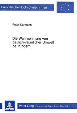 Die Wahrnehmung von baulich-räumlicher Umwelt bei Kindern von Karmann,  Peter