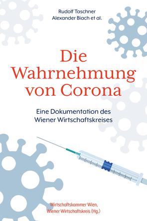 Die Wahrnehmung von Corona von Bader,  Julia, Biach,  Alexander, Busch,  Anne, Felderer,  Bernhard, Gnesda,  Andreas, Hasenauer,  Rainer, Niss,  Therese, Ortner,  Klaus, Pribyl,  Herbert, Rathkolb,  Oliver, Reither,  Paul, Reitterer,  Michaela, Rintersbacher,  Monika, Taschner,  Rudolf, Wenzl,  Christian, Wöllert,  Michael