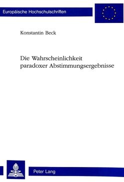 Die Wahrscheinlichkeit paradoxer Abstimmungsergebnisse von Beck,  Konstantin