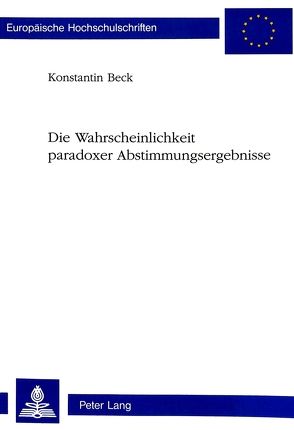 Die Wahrscheinlichkeit paradoxer Abstimmungsergebnisse von Beck,  Konstantin