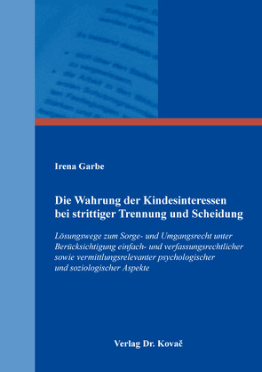 Die Wahrung der Kindesinteressen bei strittiger Trennung und Scheidung von Garbe,  Irena