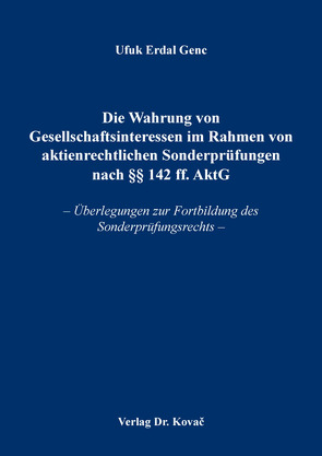 Die Wahrung von Gesellschaftsinteressen im Rahmen von aktienrechtlichen Sonderprüfungen nach §§ 142 ff. AktG von Genc,  Ufuk Erdal