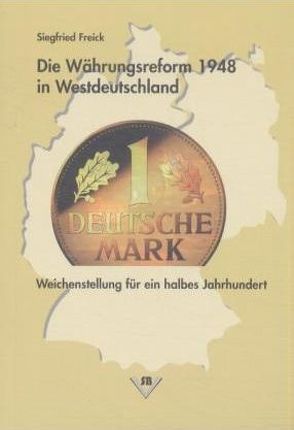 Die Währungsreform 1948 in Westdeutschland von Freick,  Siegfried