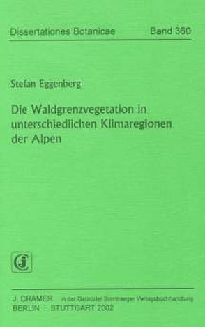 Die Waldgrenzvegetation in unterschiedlichen Klimaregionen der Alpen von Eggenberg,  Stefan