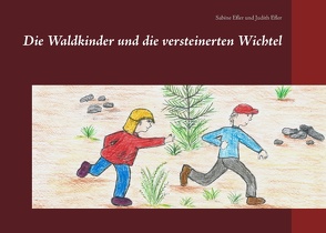 Die Waldkinder und die versteinerten Wichtel von Efler,  Judith, Efler,  Sabine