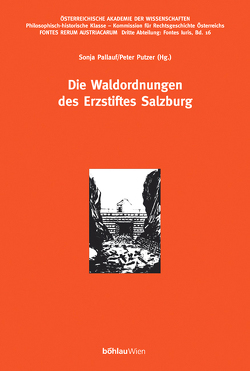 Die Waldordnungen des Erzstiftes Salzburg von Pallauf,  Sonja, Putzer,  Peter