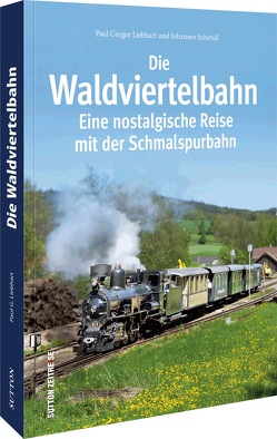 Die Waldviertelbahn von Liebhart,  Paul G