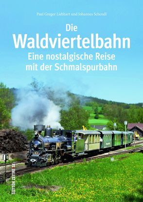 Die Waldviertelbahn von Liebhart,  Paul G