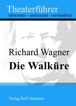 Die Walküre – Theaterführer im Taschenformat zu Richard Wagner von Stemmle,  Rolf