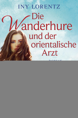 Die Wanderhure und der orientalische Arzt von Lorentz,  Iny