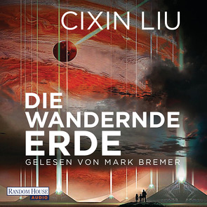 Die wandernde Erde von Betz,  Karin, Bremer,  Mark, Fiederling,  Johannes, Hermann,  Marc, Liu,  Cixin