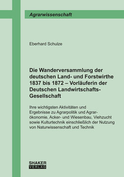 Die Wanderversammlung der deutschen Land- und Forstwirthe 1837 bis 1872 – Vorläuferin der Deutschen Landwirtschafts-Gesellschaft von Schulze,  Eberhard