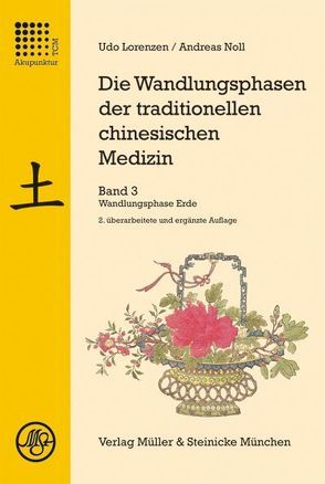 Die Wandlungsphasen der traditionellen chinesischen Medizin / Die Wandlungsphase Erde von Lorenzen,  Udo, Noll,  Andreas