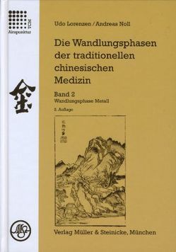 Die Wandlungsphasen der traditionellen chinesischen Medizin / Die Wandlungsphase Metall von Lorenzen,  Udo, Noll,  Andreas, Rochat de la Vallée,  Elisabeth